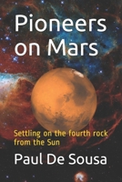 Pioneers on Mars: Settling on the fourth rock from the Sun B08QSDRF1N Book Cover