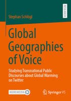 Global Geographies of Voice: Studying Transnational Public Discourses about Global Warming on Twitter 3658500840 Book Cover