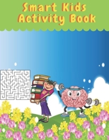 Smart Kids Activity Book: children's activity book Games, puzzles and problem solving Ideal for children ... 3 years old and older (Labyrinth, Coloring, Math, Sudoku, and ... And Get Together Gift for B08WYG53YF Book Cover