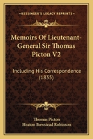 Memoirs Of Lieutenant-General Sir Thomas Picton V2: Including His Correspondence 1120004152 Book Cover