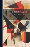 Prodromus: Or, An Inquiry Into the First Principles of Reasoning 1021976156 Book Cover