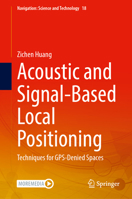 Acoustic and Signal-Based Local Positioning: Techniques for GPS-Denied Spaces (Navigation: Science and Technology, 18) 9819560829 Book Cover