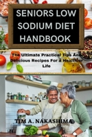 Seniors Low Sodium Diet Handbook: Ultimate Practical Tips And Delicious Recipes For a Healthier Life B0BW2RVK8P Book Cover