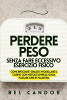 PERDERE PESO SENZA FARE ECCESSIVO ESERCIZIO FISICO: Come bruciare i grassi e modellare il corpo con metodi semplici, SENZA passare ore in palestra! (Italian Edition) B0DT6ZTF13 Book Cover