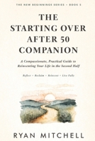The Starting Over After 50 Companion: A Compassionate, Practical Guide to Reinventing Your Life in the Second Half (The New Beginnings Series) B0H5JBJWZJ Book Cover