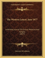 The Western Lancet, June 1877: A Monthly Journal Of Clinical Medicine And Surgery 112020741X Book Cover