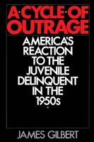 A Cycle of Outrage: America's Reaction to the Juvenile Delinquent in the 1950s 0195056418 Book Cover