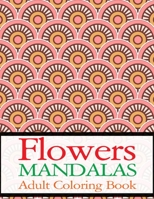 Flowers Mandalas Adult Coloring Book: Flower Adult Book B084DHWPJS Book Cover