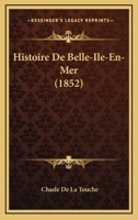 Histoire De Belle-Ile-En-Mer (1852) 1160106630 Book Cover