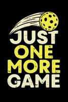 Just One More Game: 120 Pages I 6x9 I Music Sheet I Funny Pickleball Gifts for Sport Enthusiasts 1080851844 Book Cover