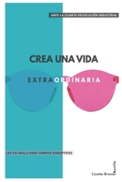 Crea una vida extraordinaria: Ante la cuarta revoluci�n industrial. Co-destrezas para tiempos disruptivos 9930969810 Book Cover