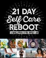 21 DAY SELF-CARE REBOOT A Mindful Approach to Food, Exercise, & You: Weight Loss Meal Planner, Recipes, Workout Log, and Intermittent Tracking Workbook * 8" x 10" 250 pages 1675236445 Book Cover