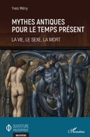 Mythes antiques pour le temps présent: La vie, le sexe, la mort (Ouverture Philosophique) (French Edition) 2343232822 Book Cover