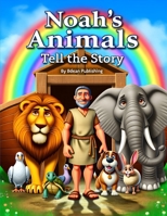 Noah’s Animals Tell the Story: God’s Promise Through the Eyes of His Creatures B0FV5B34QX Book Cover