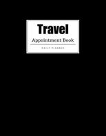 Travel Appointment Book: Weekly Travel Appointment Book, Daily Appointment Book with Hourly and 15-Minute Intervals (8.5 x 11 - 109 Pages ) 1696814081 Book Cover