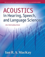 Acoustics in Hearing, Speech and Language Sciences: An Introduction (The Allyn & Bacon Communication Sciences and Disorders Series) 0132897083 Book Cover