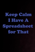 Keep Calm I Have A Spreadsheet for That: 100 pages. 1658299507 Book Cover