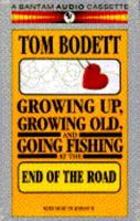 Growing Up, Growing Old & Going Fishing at the End of the Road 0553470183 Book Cover