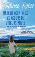 Un malenconcontreux concours de circonstances (ou la chance de leur vie): Accepte ce qui est, laisse ce qui était, aie confiance en ce qui sera. (French Edition) 2322506583 Book Cover