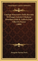 Catalogo Riassuntivo Della Raccolta Di Disegni Antichi E Moderni Posseduta Dalla R. Galleria Degli Uffizi Di Firenze (1890) 1294264311 Book Cover