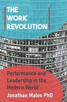 The Work Revolution: The Art of Healthy High Performance and Leadership in Modern Work and Life 1913507505 Book Cover