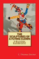 The Sculptures of a Flying Clown: A Miscellany of Remarkable Remembrances 1544779747 Book Cover