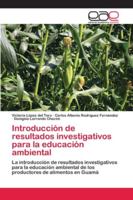 Introducción de resultados investigativos para la educación ambiental: La introducción de resultados investigativos para la educación ambiental de los ... de alimentos en Guamá 6200430209 Book Cover