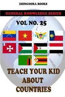 Teach Your Kids About Countries [Vol 25] 1480268402 Book Cover