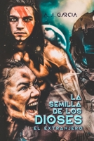 La semilla de los dioses - El extranjero: NOVELA DE CIENCIA FICCIÓN Y AVENTURA. ¿Y SI DESPERTARAS EN UN MUNDO EXTRAÑO SIN SABER QUIÉN ERES? UNA ... HARÁ QUE DESEES LEER MÁS B08WZFTWNL Book Cover