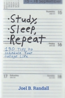 Study, Sleep, Repeat: 130 Tips to Schedule Your College Life B09MYRD2CM Book Cover