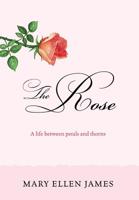 The Rose: A Life Between Petals and Thorns 1977212255 Book Cover