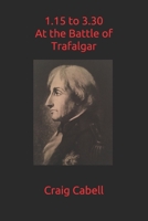 1.15 to 3.30 at the Battle of Trafalgar 1520414323 Book Cover