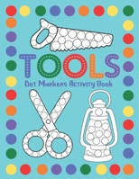 Tools Dot Markers Activity Book: Dot Art Coloring Workbook For Toddlers B08ZBJF14C Book Cover