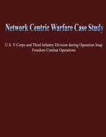 Network Centric Warfare Case Study: U.S. V Corps and Third Infantry Division During Operation Iraqi Freedom Combat Operations 148415861X Book Cover