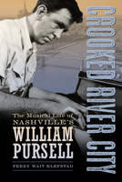 Crooked River City: The Musical Life of Nashville's William Pursell 1496818636 Book Cover