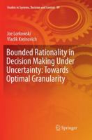 Bounded Rationality in Decision Making Under Uncertainty: Towards Optimal Granularity 3319622137 Book Cover