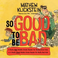 So Good to Be Bad: A Really Bad Middle-Grade Reader for Really Good Kids; or, A Really Good Middle-Grade Reader for Really Bad Kids B09P2C8794 Book Cover