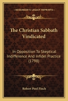 The Christian Sabbath Vindicated: In Opposition to Skeptical Indifference and Infidel Practice 1437162223 Book Cover