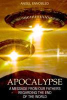 Apocalypse: A message from the Universal Alliance of the Intergalactic Confederation regarding the End of the World 1508790388 Book Cover