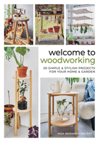 Welcome to Woodworking: 20 Simple & Stylish Projects for Your Home & Garden 0764369229 Book Cover