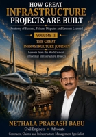 HOW GREAT INFRASTRUCTURE PROJECTS ARE BUILT - VOLUME II: ANATOMY OF SUCCESS, FAILURE, DISPUTES AND LESSONS LEARND B0H9GWPC38 Book Cover