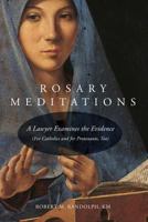 Rosary Meditations: A Lawyer Examines the Evidence (for Catholics and for Protestants, Too) 0998382213 Book Cover