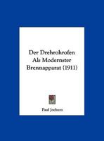Der Drehrohrofen Als Modernster Brennapparat (1911) 1144922143 Book Cover