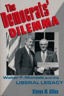The Democrats' Dilemma: Walter F.Mondale and the Liberal Legacy (Columbia Studies in Contemporary American History) 0231076312 Book Cover