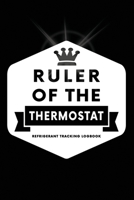 Ruler Of The Thermostat, Refrigerant Tracking Log Book: Technician Refrigerant Logbook for HVAC Technician Refrigerant, Refrigerant Tracking Log Book for gifts for HVAC technicians guys 1661904300 Book Cover
