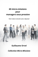 60 micro-missions pour managers sous pression: Tenir dans la durée sans s’épuiser (French Edition) B0G83Q5DKF Book Cover
