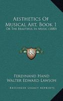 Aesthetics Of Musical Art, Book 1: Or The Beautiful In Music 1120140226 Book Cover