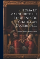 Edma Et Marguerite Ou Les Ruines De Chatillon D'azergues... (French Edition) 1022625438 Book Cover