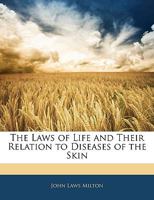 The Laws of Life and Their Relation to Diseases of the Skin 1163083364 Book Cover
