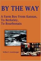 By the Way: A Farm Boy from Kansas, to Berkeley, to Bourbonais 1420825429 Book Cover